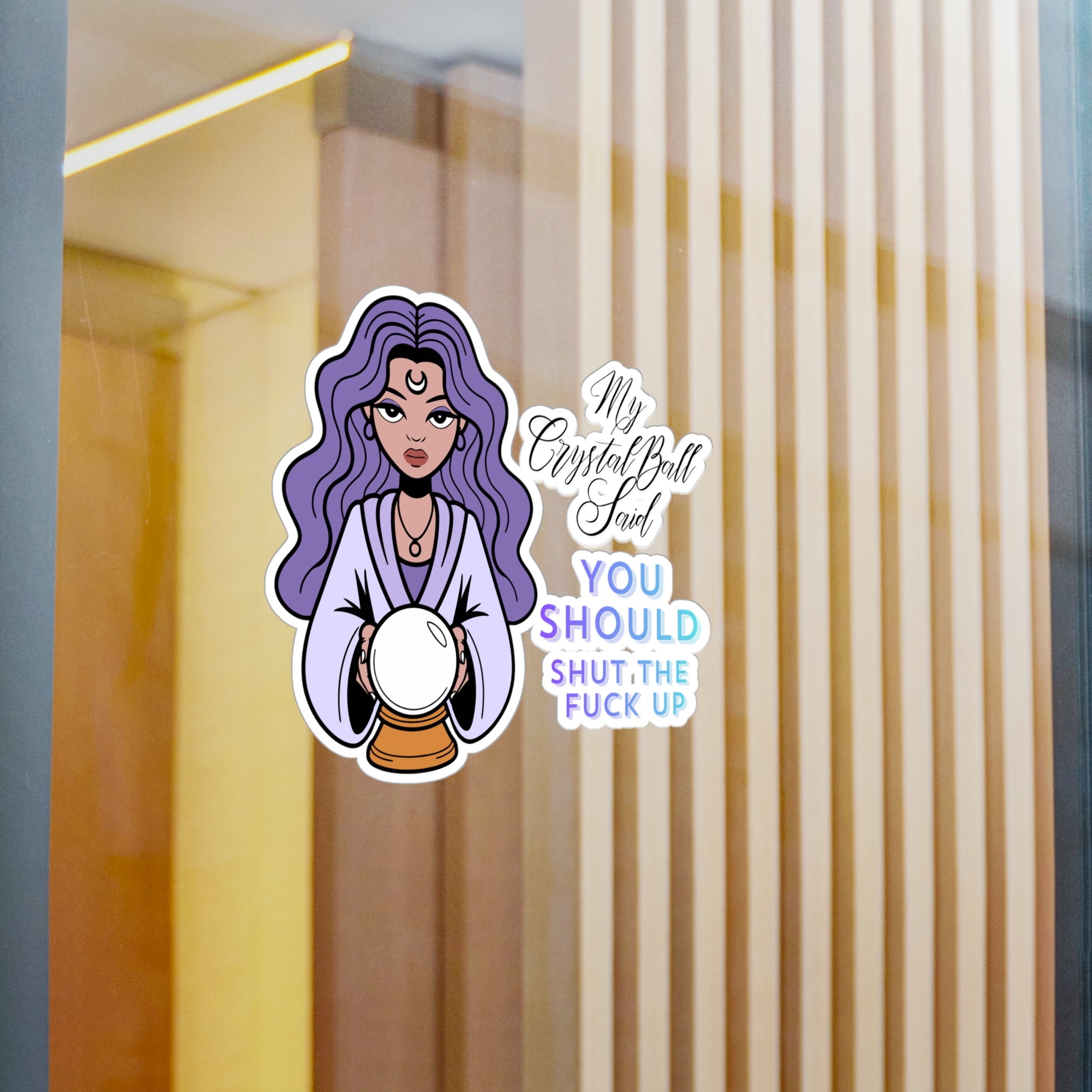 Kiss-Cut Vinyl Decal — Mystic Fortune Teller 'My Crystal Ball Said You Should Shut The F*** Up'