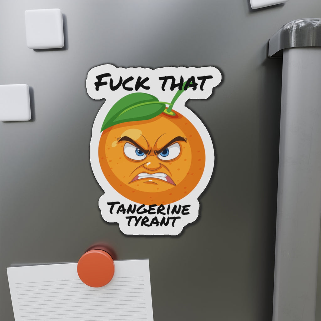 Die-Cut Magnet — "Fuck That Tangerine Tyrant" Angry Orange Novelty Magnet