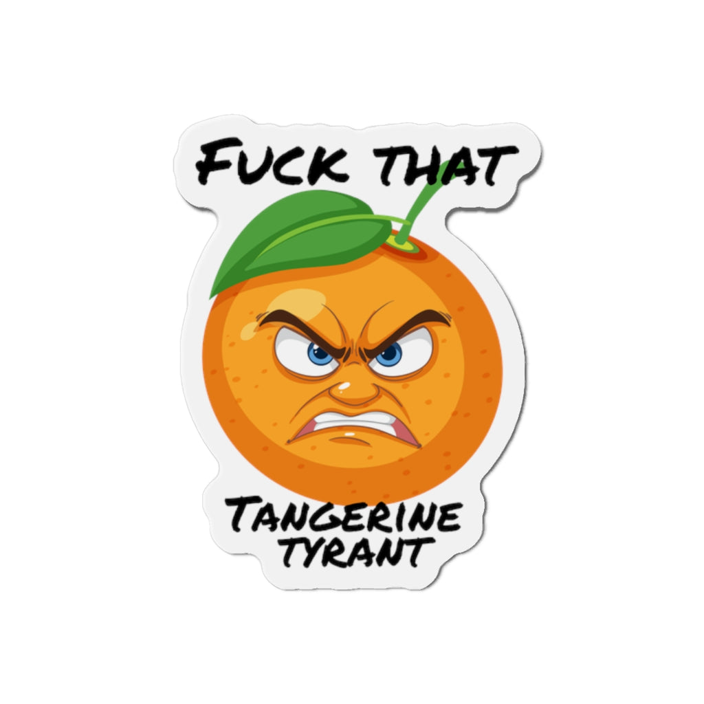 Die-Cut Magnet — "Fuck That Tangerine Tyrant" Angry Orange Novelty Magnet