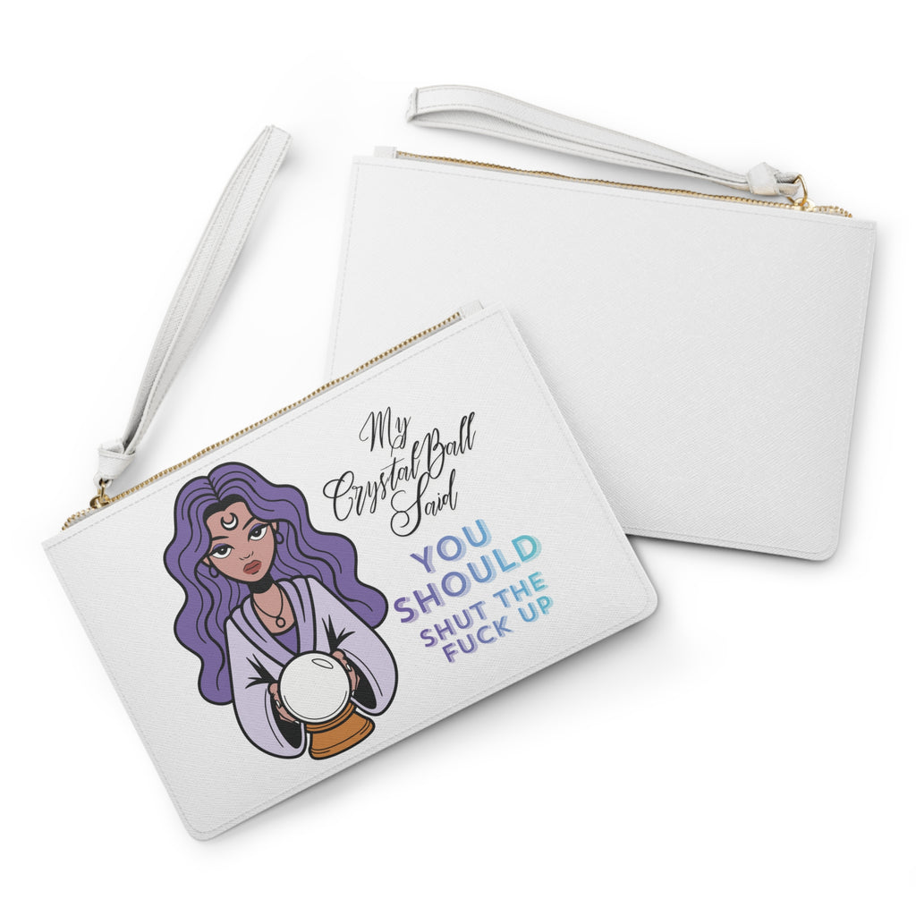 Funny Crystal Ball Clutch Bag — "My Crystal Ball Said You Should Shut the F*** Up" Wristlet - White