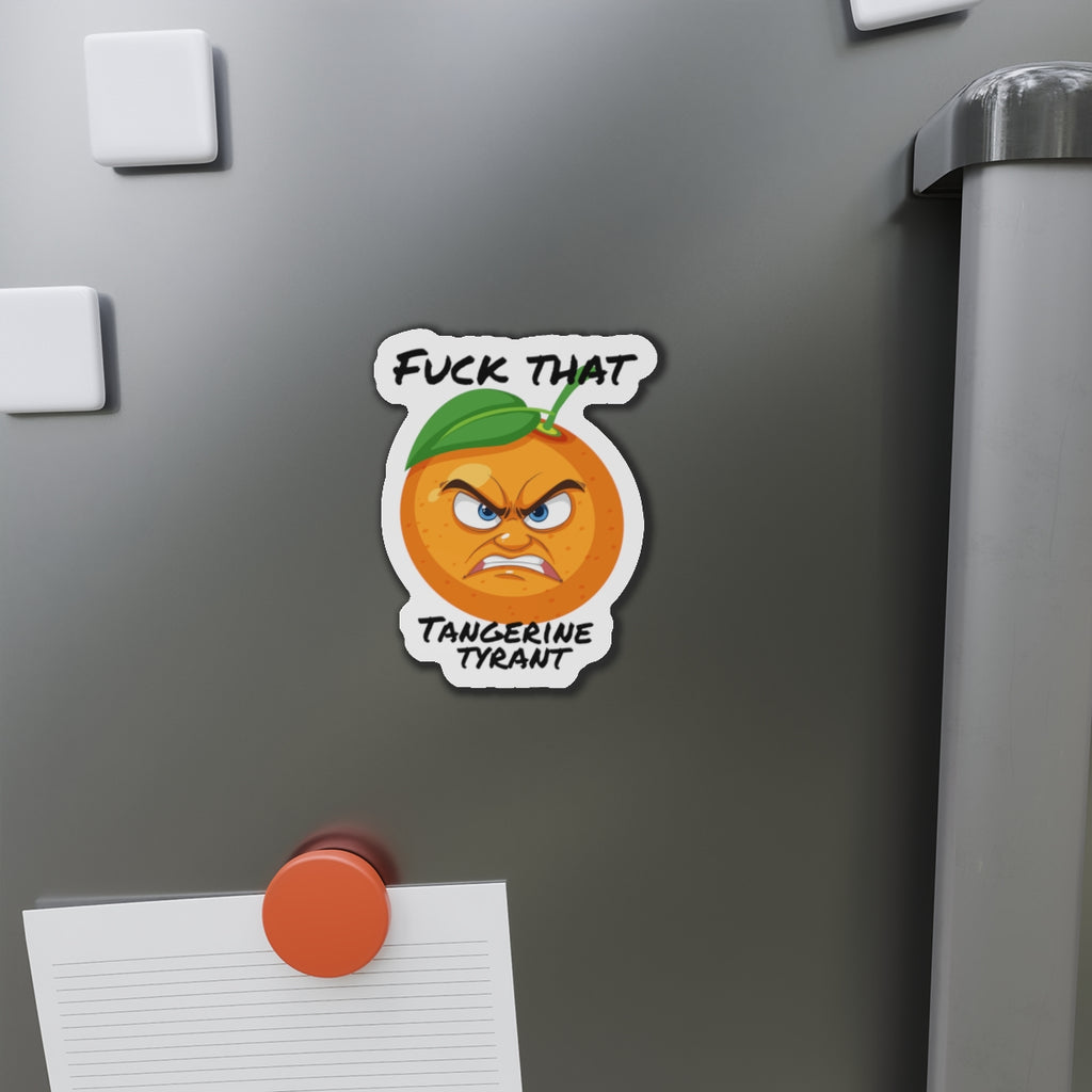 Die-Cut Magnet — "Fuck That Tangerine Tyrant" Angry Orange Novelty Magnet