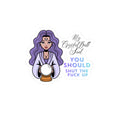 Kiss-Cut Vinyl Decal — Mystic Fortune Teller 'My Crystal Ball Said You Should Shut The F*** Up'