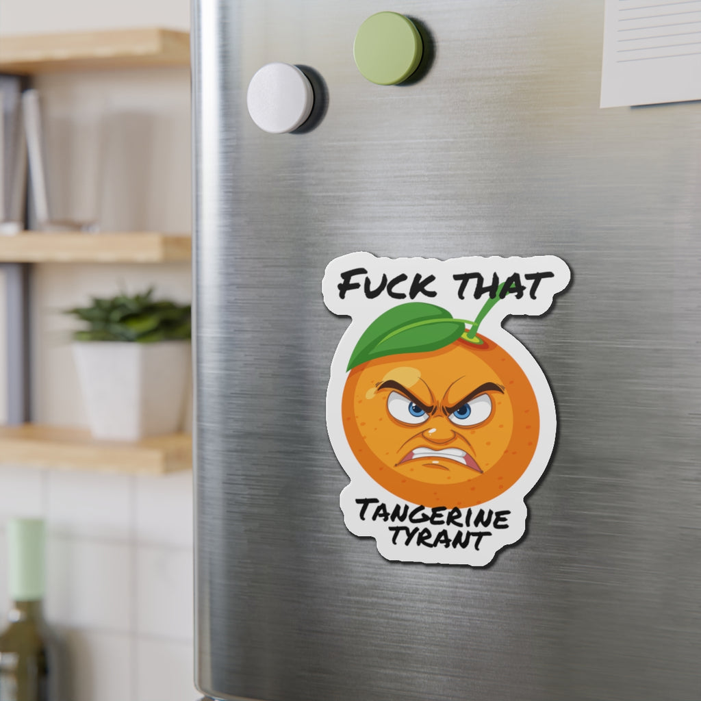 Die-Cut Magnet — "Fuck That Tangerine Tyrant" Angry Orange Novelty Magnet