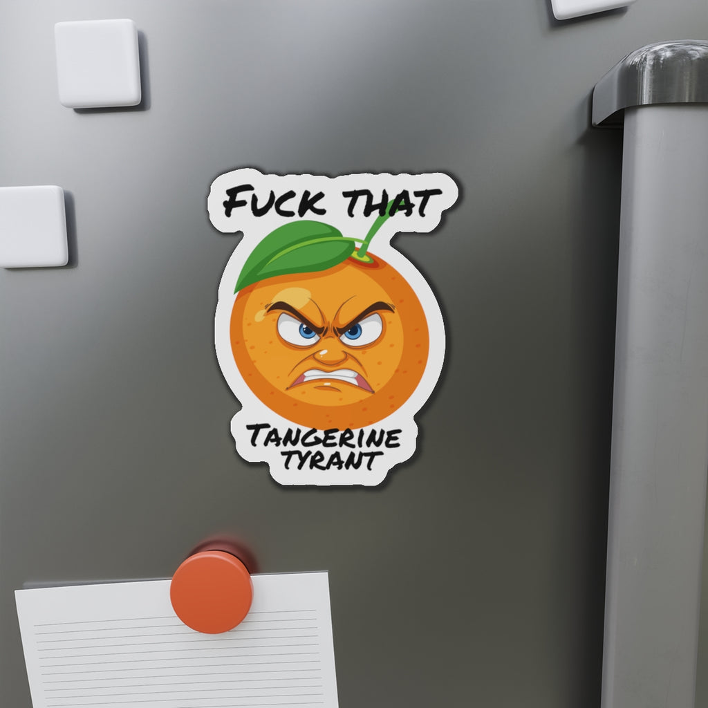Die-Cut Magnet — "Fuck That Tangerine Tyrant" Angry Orange Novelty Magnet