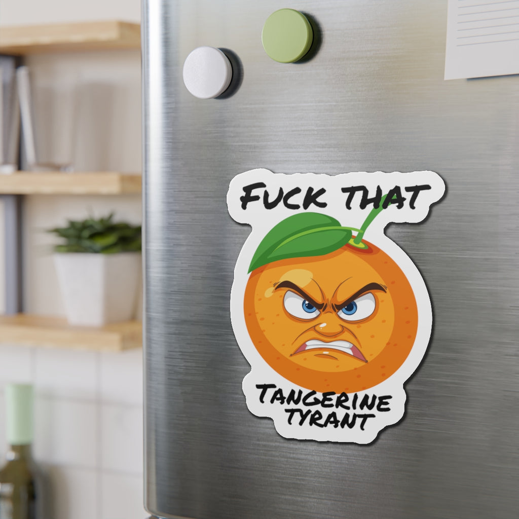 Die-Cut Magnet — "Fuck That Tangerine Tyrant" Angry Orange Novelty Magnet