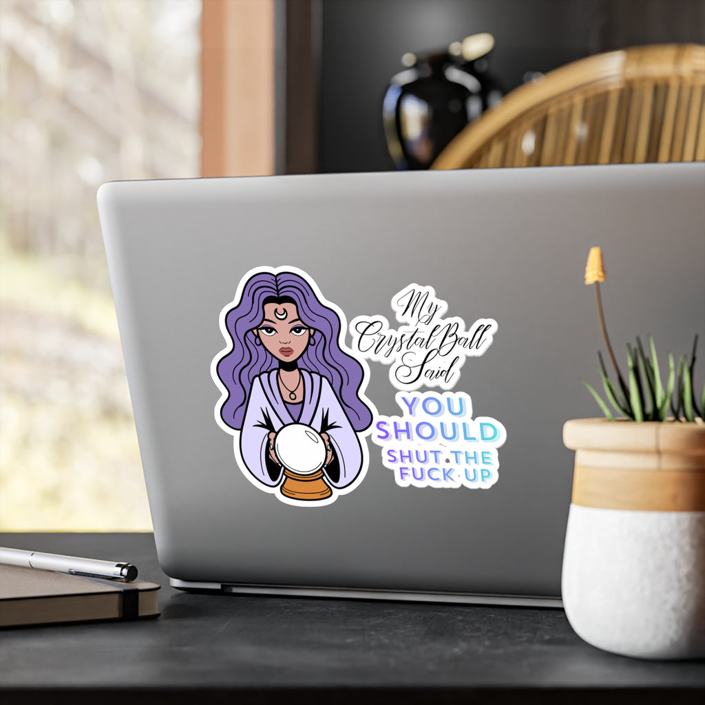 Kiss-Cut Vinyl Decal — Mystic Fortune Teller 'My Crystal Ball Said You Should Shut The F*** Up'