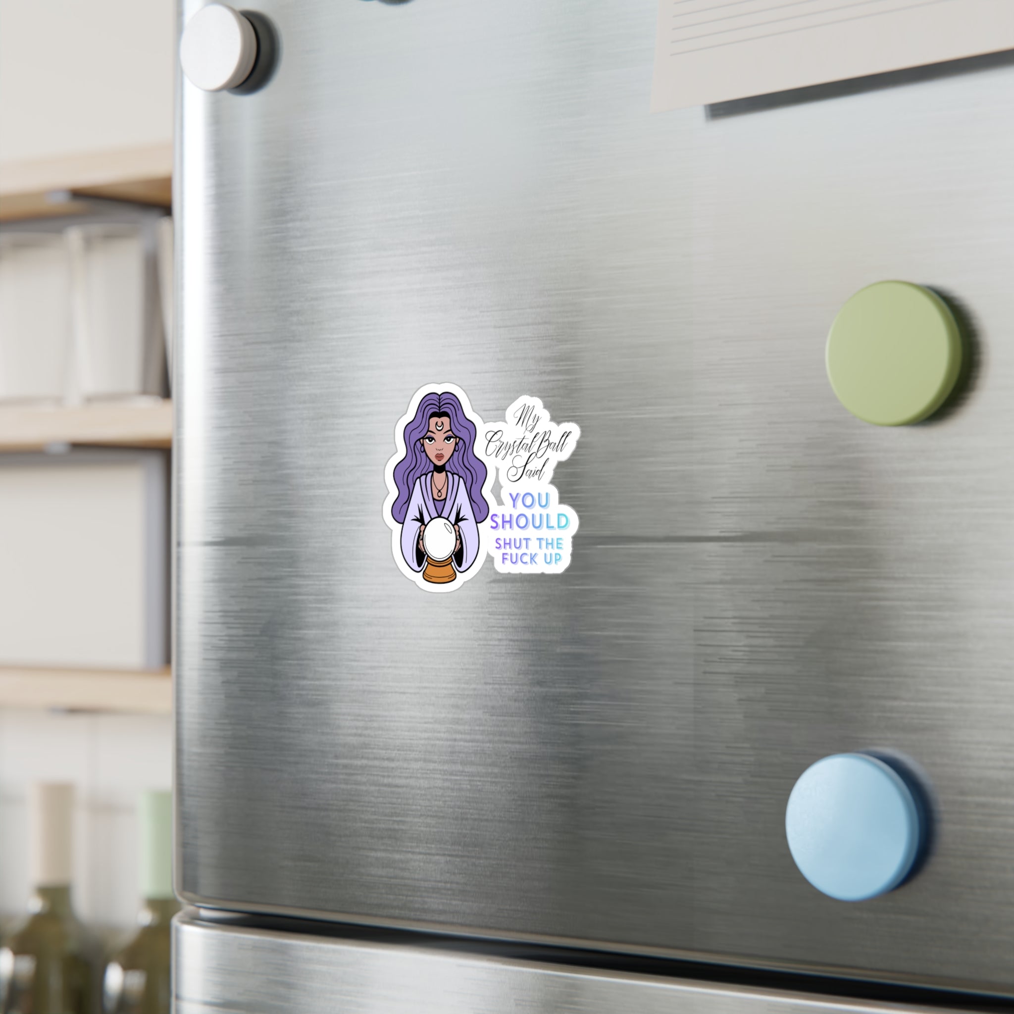 Kiss-Cut Vinyl Decal — Mystic Fortune Teller 'My Crystal Ball Said You Should Shut The F*** Up'