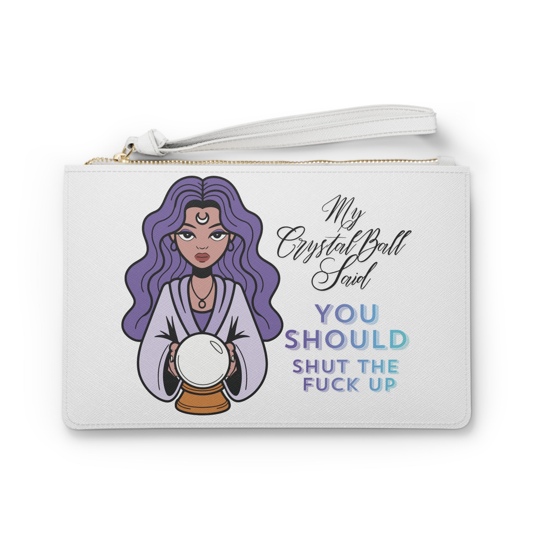 Funny Crystal Ball Clutch Bag — "My Crystal Ball Said You Should Shut the F*** Up" Wristlet - White
