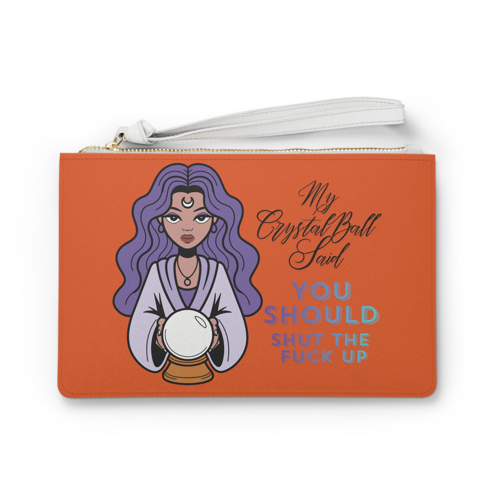 Funny Crystal Ball Clutch Bag — "My Crystal Ball Said You Should Shut the F*** Up" Wristlet - Orange