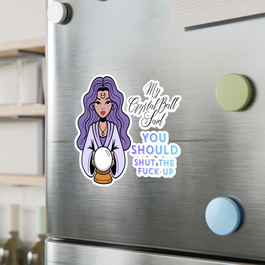 Kiss-Cut Vinyl Decal — Mystic Fortune Teller 'My Crystal Ball Said You Should Shut The F*** Up'