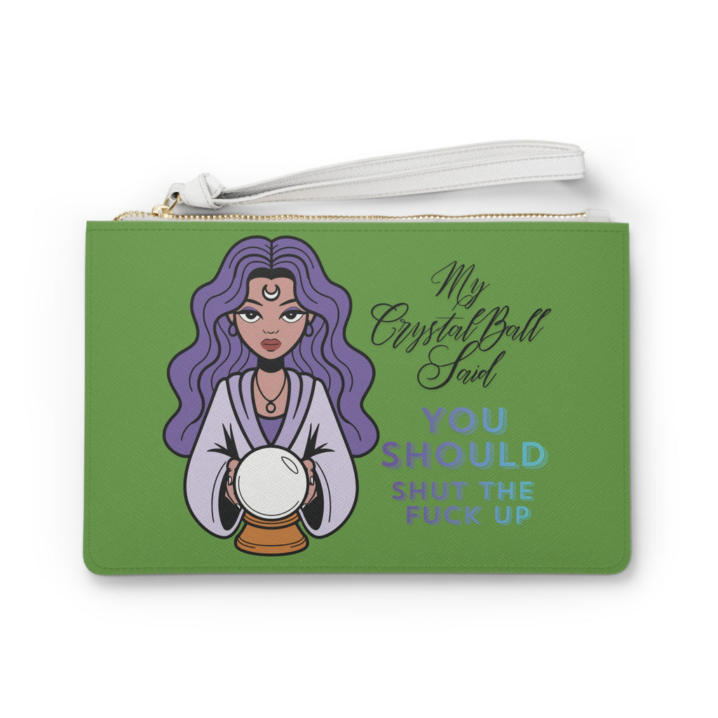 Funny Crystal Ball Clutch Bag — "My Crystal Ball Said You Should Shut the F*** Up" Wristlet - Green