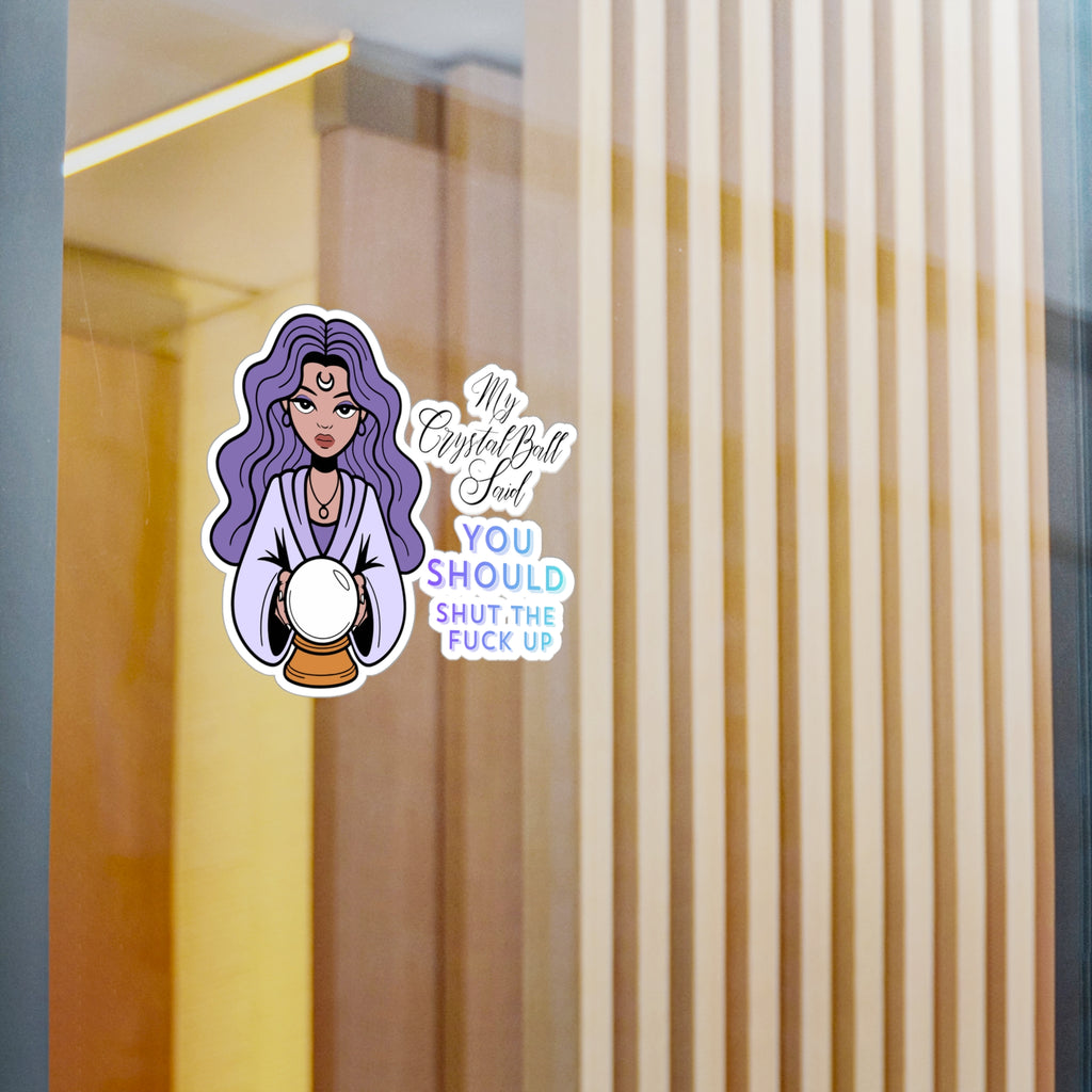 Kiss-Cut Vinyl Decal — Mystic Fortune Teller 'My Crystal Ball Said You Should Shut The F*** Up'