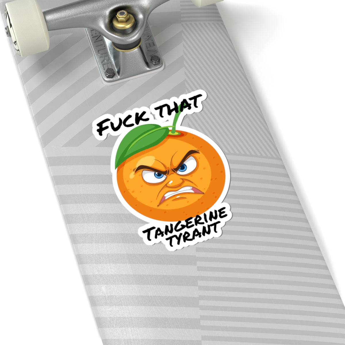 Kiss-Cut Sticker — Angry Tangerine “Fuck That, Tangerine Tyrant”