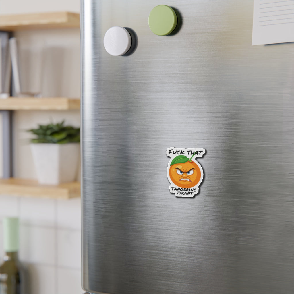 Die-Cut Magnet — "Fuck That Tangerine Tyrant" Angry Orange Novelty Magnet