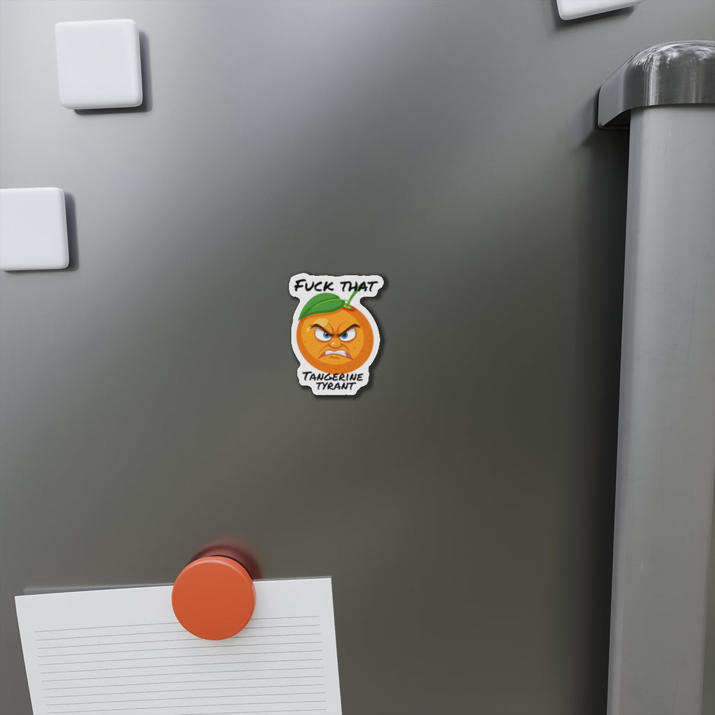 Die-Cut Magnet — "Fuck That Tangerine Tyrant" Angry Orange Novelty Magnet