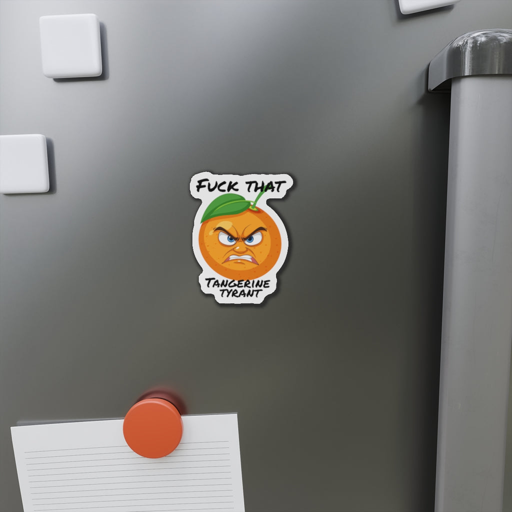 Die-Cut Magnet — "Fuck That Tangerine Tyrant" Angry Orange Novelty Magnet